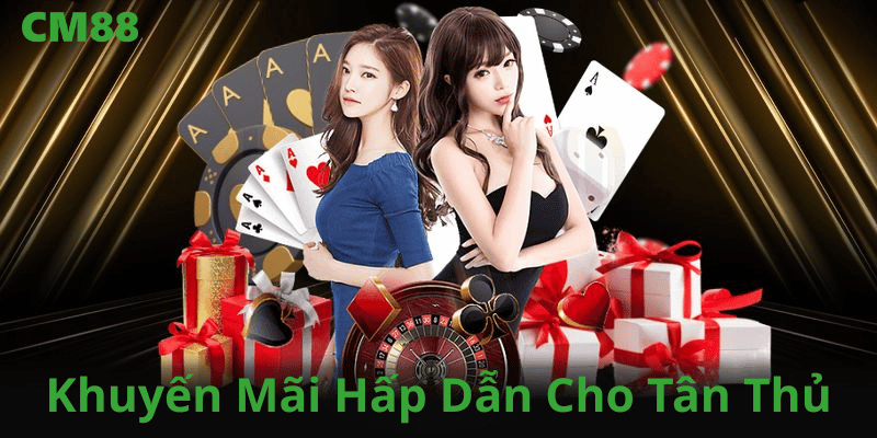 CM88 khuyến mại hấp dẫn cho tân thủ